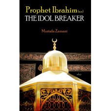 PROPHET IBRAHIM (a.s.) The Idol Breaker